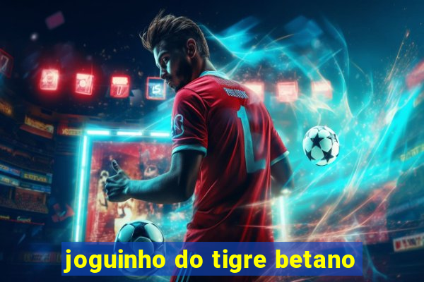 joguinho do tigre betano